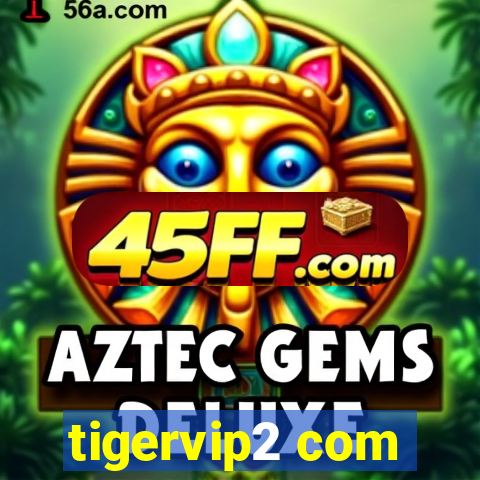 tigervip2 com